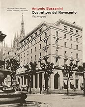 Antonio Bassanini. Costruttore del Novecento. Vita e opere