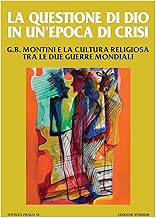 La questione di Dio in un'epoca di crisi. G. B. Montini e la cultura religiosa tra le due guerre mondiali