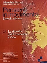 Pensiero in movimento. Con Quaderno per l'argomentazione, la logica e l'orientamento. Per le Scuole superiori. Con e-book. Con espansione online. La filosofia dall’Umanesimo a Hegel (Vol. 2A-2B)