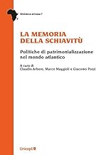 La memoria della schiavitù. Politiche di patrimonializzazione nel mondo atlantico