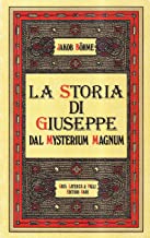 La storia di Giuseppe. Dal Mysterium magnum (rist. anast. 1938) (Studi religiosi iniziatici ed esoterici)