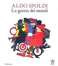 Aldo Spoldi. La guerra dei mondi. Catalogo della mostra (Milano, 13 aprile-21 maggio)