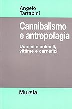 Cannibalismo e antropofagia. Uomini e animali, vittime e carnefici (Strumenti per una nuova cultura.Psicol.)