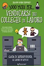 1000 modi per... vendicarsi dei colleghi di lavoro. Guida di sopravvivenza al lavoro in ufficio