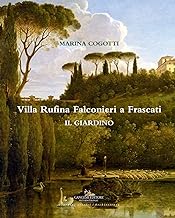 Villa Rufina Falconieri a Frascati. Il giardino. Ediz. illustrata