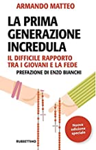 La prima generazione incredula. Il difficile rapporto tra i giovani e la fede. Nuova ediz.