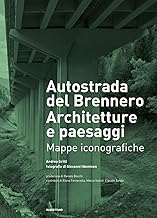 Autostrada del Brennero. Architetture e paesaggi. Mappe iconografiche