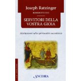 Servitori della vostra gioia. Meditazioni sulla spiritualit sacerdotale (Le ancore)