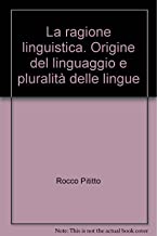 La ragione linguistica. Origine del linguaggio e pluralit delle lingue