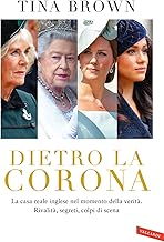 Dietro la Corona. La casa reale inglese nel momento della verità. Rivalità, segreti, colpi di scena