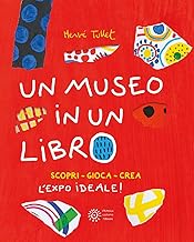 Un museo in un libro. Scopri. Gioca. Crea l'Expo ideale! Ediz. a colori. Ediz. a spirale