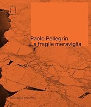 Paolo Pellegrin. La fragile meraviglia. Ediz. italiana e inglese