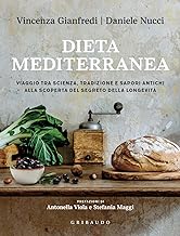 Dieta mediterranea. Viaggio tra scienza, tradizione e sapori antichi alla scoperta del segreto della longevità