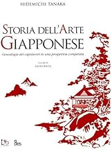 Hidemichi Tanaka. Storia dell'arte giapponese. Genealogia dei capolavori in una prospettiva comparata. Ediz. illustrata