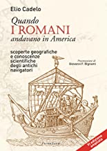 Quando i romani andavano in America. Scoperte geografiche e conoscenze scientifiche degli antichi navigatori