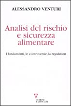 Analisi del rischio e sicurezza alimentare. I fondamenti, le controversie, la regulation