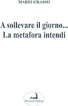 A sollevare il giorno... La metafora intendi