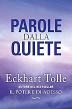 Parole dalla Quiete. Nuova edizione. Una raccolta di frasi suggestive che racchiude l’essenza degli insegnamenti di Eckhart Tolle per trovare la pace interiore.