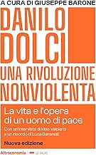 Danilo Dolci. Una rivoluzione nonviolenta. La vita e l'opera di un uomo di pace. Nuova ediz.