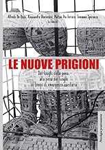 Le nuove prigioni. Dai luoghi di pena, alla pena dei luoghi in tempi di emergenza sanitaria