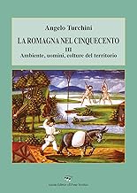La Romagna nel Cinquecento. Ambiente, uomini, colture del territorio (Vol. 3)