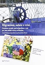 Migrazioni, salute, crisi. Coesione sociale, partecipazione e reti per una salute senza esclusioni