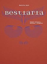 Bestiaria. Animali fantastici, mostruosi e allegorici. Ediz. illustrata