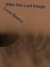 Luca Spano. After the Last Image. Ediz. multilingue