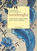 Tazzelenghe. Il vino friulano «taglia-lingua» nato in terra longobarda