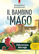 Il bambino e il mago. Il lato luminoso dell amagia. Nuova ediz.