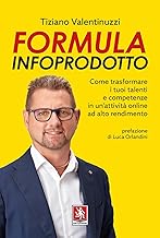 Formula infoprodotto. Come trasformare i tuoi talenti e competenze in un'attività online ad alto rendimento