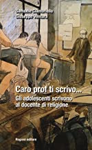 Caro prof ti scrivo... Gli adolescenti scrivono al docente di religione