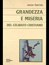 Grandezza e miseria del celibato cristiano (Il seme e il frutto)