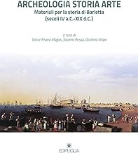 Archeologia storia arte. Materiali per la storia di Barletta (secoli IV a. C.-XIX d. C.)