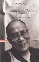 Il sonno, il sogno, la morte. Un'esplorazione della consapevolezza con il Dalai Lama