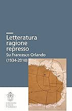 Letteratura ragione represso. Su Francesco Orlando (1934-2010)