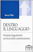 Dentro il linguaggio. Pratiche linguistiche ed etica della comunicazione (Linguaggi e comunicazione)