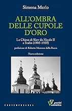 All'ombra delle cupole d'oro. La chiesa di Kiev da Nicola II a Stalin (1905-1939). Nuova ediz.