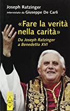 Fare la verit nella carit. Da J. Ratzinger a Benedetto XVI (Sagitta)