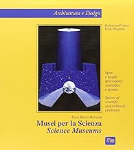 Musei per la scienza. Spazi e luoghi dell'esporre scientifico e tecnico (Architettura e design)