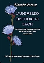 L'universo dei fiori di Bach. Ampliamento e aggiornamento delle 38 descrizioni dinamiche