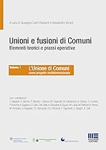Unioni e fusioni di comuni elementi teorici e prassi operative (Vol. 1)