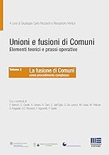 Unioni e fusioni di comuni elementi teorici e prassi operative (Vol. 2)