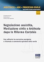 Negoziazione assistita, mediazione civile e arbitrato dopo la riforma Cartabia. Con raffronto tra normativa previgente e riformata e commento operativo delle novità