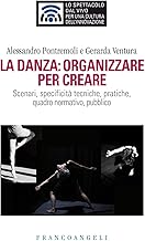 La danza: organizzare per creare. Scenari, specificità tecniche, pratiche, quadro normativo, pubblico