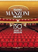 Teatro Manzoni Milano. 150 anni di emozioni. Ediz. illustrata