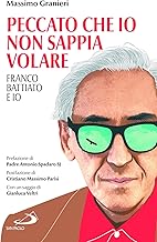 Peccato che io non sappia volare. Franco Battiato e io