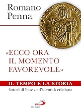 «Ecco ora il momento favorevole». Il tempo e la storia fattori di base dell'identità cristiana