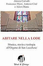 Abitare nella lode. Musica, storia e teologia all'Organo di San Lucchese