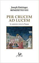 Per crucem ad lucem. Compendio alla Pasqua